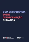 GUIA DE REFERÊNCIA SOBRE DESINFORMAÇÃO CLIMÁTICA